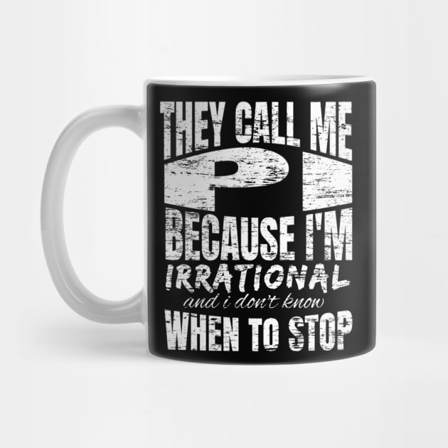 They Call me PI Because I'm Irrational, Funny Math Quote Design by Promen Shirts